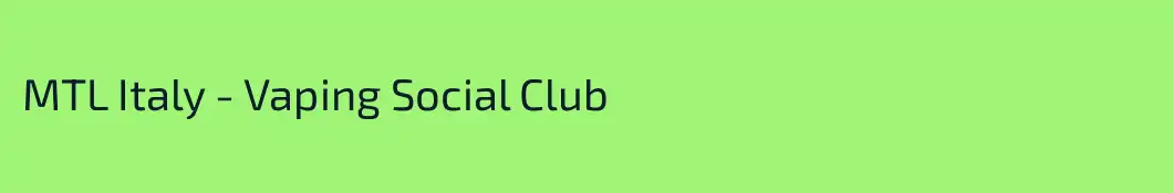 MTL Italy - Vaping Social Club